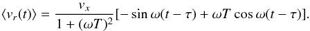 \begin{equation} \langle v_r(t)\rangle = \frac{v_x}{1 + (\omega T)^2} [-\sin\omega (t-\tau) + \omega T\cos\omega (t-\tau)] . \end{equation}