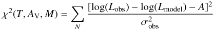 \begin{equation} \chi^2(T,A_{\rm V},M) = \sum_N { [\log(L_{\rm obs}) - \log(L_{\rm model}) -A]^2\over \sigma^2_{\rm obs}} \end{equation}
