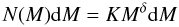\begin{equation} N(M) {\rm d}M = K M^\delta {\rm d}M \end{equation}