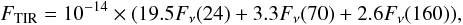 \begin{equation} F_{\rm TIR} = 10^{-14} \times (19.5 F_\nu(24) + 3.3 F_\nu(70) + 2.6 F_\nu(160) ), \end{equation}