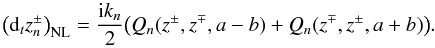 \begin{equation} \label{eq:shell} \left(\mathrm{d}_t z_n^\pm\right)_{\textrm{NL}} = \frac{{\rm i} k_n}2 \big( Q_n(z^\pm,z^\mp,a-b) + Q_n(z^\mp,z^\pm,a+b)\big) . \end{equation}