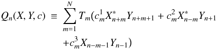 \begin{eqnarray} Q_n(X,Y,c) &\equiv &\sum_{m=1}^N T_m \big (c_m^1 X_{n+m}^*Y_{n+m+1} + c_m^2 X_{n-m}^*Y_{n+1} \nonumber \\ & & + c_m^3 X_{n-m-1} Y_{n-1}\big) \end{eqnarray}