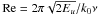 \hbox{$\mathrm{Re} = 2\pi\sqrt{2E_u} / k_0 \nu$}