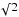 \hbox{$\sqrt\,2$}