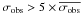 \hbox{$\sigma_{\rm obs}>5\times\overline{\sigma_{\rm obs}}$}