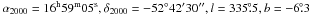 \hbox{$\alpha_{2000}=16^{\rm h}59^{\rm m}05^{\rm s}, \delta_{2000}=-52^{\circ}42\arcmin30\arcsec, l=335\fdg5,b=-6\fdg3$}