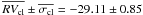 \hbox{$\overline{RV_{\rm cl}}\pm\overline{\sigma_{\rm cl}}=-29.11\pm0.85$}