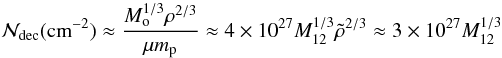 \begin{equation} \label{Ndec} {\cal N}_{\rm dec} ({\rm cm}^{-2})\approx \frac{M_{\rm o}^{1/3}\rho^{2/3}}{\mu {m}_{\rm p}}\approx 4\times 10^{27}M_{12}^{1/3}\tilde{\rho}^{2/3}\approx 3\times 10^{27}M_{12}^{1/3} \end{equation}