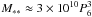 \hbox{$M_{**}\approx 3 \times 10^{10}P_6^3$}
