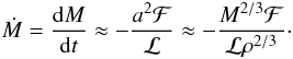 \begin{equation} \label{dM/dt} \dot M = \frac{{\rm d}M}{{\rm d}t}\approx -\frac{a^2{\cal F}}{{\cal L}}\approx -\frac{M^{2/3}\cal F}{{\cal L} \rho^{2/3}}\cdot \end{equation}