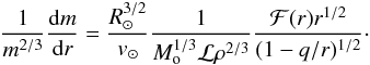 \begin{equation} \label{dm/dx} \frac{1}{m^{2/3}}\frac{{\rm d}m}{{\rm d}r}=\frac{R_\odot^{3/2}}{v_\odot}\frac{1}{M_{\rm o}^{1/3}{\cal L }\rho^{2/3}}\frac{{\cal F}(r)r^{1/2}}{(1-q/r)^{1/2}}\cdot \end{equation}