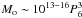 \hbox{$M_{\rm o} \sim 10^{13-16}P_6^3$}