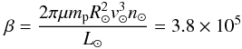 \begin{equation} \label{betadef} \beta= \frac{2\pi\mu {m}_{\rm p} R_\odot^2 v_\odot^3n_\odot}{L_\odot}=3.8\times 10^5 \end{equation}