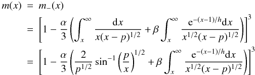 \begin{eqnarray} \label{m-(x)general} m(x)&=& m_-(x)\nonumber \\ &=& \left[1-\frac{\alpha}{3} \left(\int_x^\infty\frac{{\rm d}x}{x(x-p)^{1/2}}+ \beta\int_x^\infty\frac{{\rm e}^{-(x-1)/h}{\rm d}x}{x^{1/2}(x-p)^{1/2}}\right)\right]^3\nonumber\\ &=& \left[1-\frac{\alpha}{3} \left(\frac{2}{p^{1/2}}\sin^{-1}\left(\frac{p}{x}\right)^{1/2}+ \beta\int_x^\infty\frac{{\rm e}^{-(x-1)/h}{\rm d}x}{x^{1/2}(x-p)^{1/2}}\right)\right]^3 \end{eqnarray}