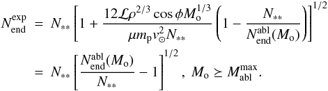 \begin{eqnarray} \label{Nexpend} N_{\rm end}^{\exp}&=&N_{**}\left[1+\frac{12{\cal L}\rho^{2/3}\cos\phi M_{\rm o}^{1/3}}{\mu {m}_{\rm p} v_\odot^2N_{**}}\left(1-\frac{N_{**}}{N_{\rm end}^{\rm abl}(M_{\rm o})}\right)\right]^{1/2}\nonumber\\ &=&N_{**}\left[\frac{N_{\rm end}^{\rm abl}(M_{\rm o})}{N_{**}}-1\right]^{1/2},~ M_{\rm o} \succeq M_{\rm abl}^{\max}. \end{eqnarray}