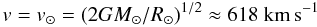 \begin{equation} \label{defvodot} v=v_\odot=(2GM_\odot/R_\odot)^{1/2}\approx 618~{\rm km\,s^{-1}} \end{equation}