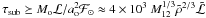 \hbox{$\tau_{\rm sub}\succeq M_{\rm o}{\cal L}/a_{\rm o}^2{\cal F}_\odot \approx 4\times 10^3~M_{12}^{1/3}\tilde{\rho}^{2/3}\tilde{{\cal L}}$}