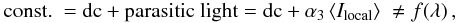 \begin{eqnarray} \mbox{const. } = \mbox{dc} + \mbox{parasitic light} = \mbox{dc} + \alpha_3 \, \langle I_{\rm local} \rangle\; \neq f(\lambda)\,, \label{eq_para} \end{eqnarray}