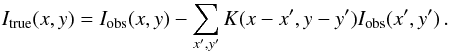 \appendix \setcounter{section}{1} \begin{eqnarray} I_{\rm true}(x,y) = I_{\rm obs}(x,y) - \sum_{x^\prime,y^\prime} K(x-x^\prime,y-y^\prime) I_{\rm obs}(x^\prime,y^\prime) \,. \end{eqnarray}
