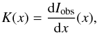 \begin{equation} K(x) = \frac{{\rm d} I_{\rm obs}}{{\rm d}x}(x), \end{equation}