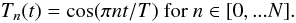 \begin{equation} \label{equ_m} T_n(t) = \cos(\pi n t/T) \mbox{ for } n \in [0,...N]. \end{equation}