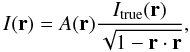 \begin{equation} \label{itotrue} I({\bf r}) = A({\bf r}) \frac{I_\mathrm{true}({\bf r})}{\sqrt{1-{\bf r} \cdot {\bf r}}}, \end{equation}