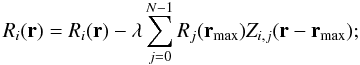\begin{displaymath} R_i({\bf r}) = R_i({\bf r}) - \lambda \sum_{j=0}^{N-1} R_j({\bf r}_\mathrm{max}) Z_{i,j}({\bf r}-{\bf r}_\mathrm{max}); \end{displaymath}