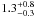 \hbox{$ 1.3^{+0.8}_{-0.3}$}