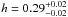 \hbox{$h=0.29^{+0.02}_{-0.02}$}