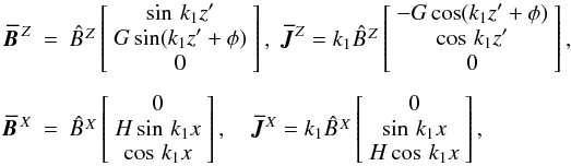 \begin{eqnarray} \label{mixedmodes} \BBZ &=&\BZ\left[ \begin{array}{c} \sin \,\zt\\ G\sin (\zt+\phi) \\ 0 \end{array} \right],\; \JJZ =k_1\BZ\left[ \begin{array}{c} -G \cos (\zt+\phi) \\ \cos \,\zt \\ 0 \end{array} \right], \nonumber \\[1mm] \BBX &=&\BX\left[ \begin{array}{c} 0 \\ H\sin \,\xk \\ \cos \,\xk \end{array} \right],\quad \JJX =k_1\BX\left[ \begin{array}{c} 0 \\ \sin \,\xk \\ H\cos \, \xk \end{array} \right], \end{eqnarray}