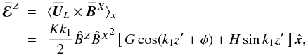 \begin{eqnarray} \meanEMFZ &=&\:\bra{\meanUU_L \times \BBX}_x \\ &=&\:\frac{Kk_1}{2}\BZ {\BX}^2\left[\,G\cos(\zt+\phi)+H\sin \zt\,\right]\xxx, \nonumber \end{eqnarray}