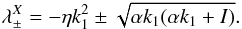 \begin{equation} \lambda^X_\pm=-\eta k_1^2 \pm \sqrt{\alpha k_1(\alpha k_1+I)}. \end{equation}