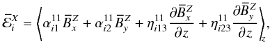 \begin{eqnarray} \meanemf^X_i= \left\langle\alpha^{11}_{i1}\mBZ_x + \alpha^{11}_{i2} \mBZ_y + \eta^{11}_{i13} \parder{\mBZ_x}{z} + \eta^{11}_{i23} \parder{\mBZ_y}{z}\right\rangle_{\!\!z}\! , \end{eqnarray}
