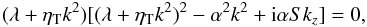 \begin{equation} (\lambda+\etaT k^2)[(\lambda+\etaT k^2)^2-\alpha^2k^2+\ii \alpha S k_z]=0, \label{disp} \end{equation}
