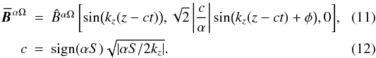\begin{eqnarray} \BBao&=&\Bhao \left[ \sin\! \big(k_z(z-ct)\big), \sqrt{2} \left| \frac{c}{\alpha}\right| \sin\! \big( k_z (z-ct) + \phi\big),0\right]\!,\label{BaO}\\ c&=& \operatorname{sign}(\alpha S)\sqrt{|\alpha S/2k_z|}. \label{CaO} \end{eqnarray}