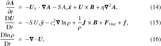 \begin{eqnarray} \label{dAdt}\parr{\AAA}{t}&=& -\UU_S\cdot\nab\AAA-SA_y\ithat{\xx}+\UU \times \BB+\eta \nab^2 \AAA, \\ \label{dUdt}\frac{\DD\UU}{\DD t} &=& -SU_x\ithat{\yy} -\cs^{2}\nab\ln{\rho} + \frac{1}{\rho}\JJ\times\BB +\FF_{\rm visc}+ \ff, \\ \label{dRdt}\frac{\DD\!\ln\rho}{\DD t}&=& -\nab\cdot\UU, \end{eqnarray}