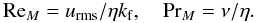 \begin{equation} \Rm=\urms/\eta\kf,\quad \Pm=\nu/\eta. \end{equation}