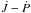 \hbox{$\dot{J}-\dot{P}$}