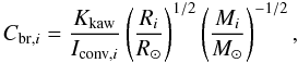 \begin{equation} \label{equation:23} C_{\mathrm{br},i}=\frac{K_\mathrm{kaw}}{I_{\mathrm{conv},i}} \left(\frac{R_{i}}{R_{\odot}}\right)^{1/2} \left(\frac{M_{i}}{M_{\odot}}\right)^{-1/2}, \end{equation}