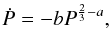 \begin{equation} \label{equation:24} \dot{P}=-bP^{\frac{2}{3}-a}, \end{equation}