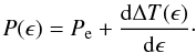 \begin{equation} \label{equation:5} P(\epsilon)=P_\mathrm{e}+\frac{\mathrm{d}\Delta T(\epsilon)}{\mathrm{d}\epsilon}\cdot \end{equation}