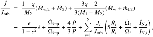 \begin{eqnarray} \label{equation:6} \frac{\dot{J}}{J_\mathrm{orb}}&=&\frac{1-q}{M_\mathrm{2}}(\dot{M}_\mathrm{w,2}+\dot{M}_\mathrm{2}) +\frac{3q+2}{3(M_\mathrm{1}+M_\mathrm{2})}(\dot{M}_\mathrm{w}+\dot{m}_\mathrm{L2})\nonumber \\ &-&\frac{e}{1-e^{2}}\dot{e} +\frac{\dot{\Omega}_\mathrm{kep}}{\Omega_\mathrm{kep}} +\frac{4}{3}\frac{\dot{P}}{P} +\sum_{i=1}^{2}\frac{J_{i}}{J_\mathrm{orb}}\left(5\frac{\dot{R}_{i}}{R_{i}} +\frac{\dot{\Omega}_{i}}{\Omega_{i}}+\frac{\dot{I}_{\mathrm{N},i}}{I_{\mathrm{N},i}}\right), \end{eqnarray}