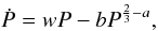 \begin{equation} \label{equation:40} \dot{P}=wP-bP^{\frac{2}{3}-a}, \end{equation}
