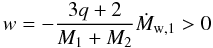 \begin{equation} \label{equation:14} w=-\frac{3q+2}{M_\mathrm{1}+M_\mathrm{2}}\dot{M}_\mathrm{w,1}>0 \end{equation}