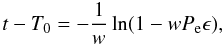 \begin{equation} \label{equation:16} t-T_\mathrm{0}=-\frac{1}{w}\ln(1-wP_\mathrm{e}\epsilon), \end{equation}