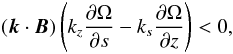 \begin{equation} (\vec{k}\cdot\vec{B})\left(k_{z}\frac{\partial\Omega}{\partial s}-k_{s}\frac{\partial\Omega}{\partial z}\right)<0,\label{veck} \end{equation}