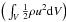 \hbox{$\Big(\int_{V} \frac{1}{2}\rho u^{2} {\rm d}V\Big)$}