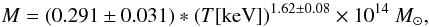 \begin{equation} M=(0.291\pm 0.031)*(T[\mathrm{keV}])^{1.62\pm 0.08} \times 10^{14} ~M_{\odot},\label{prattmtloc} \end{equation}