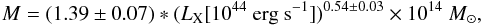 \begin{equation} M=(1.39\pm 0.07)*(L_{\rm X}[10^{44}~ \mathrm{erg\ s^{-1}}])^{0.54\pm 0.03} \times 10^{14}~ M_{\odot},\label{prattmlloc} \end{equation}