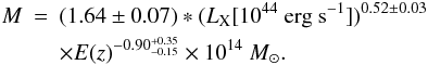 \begin{eqnarray} M&=&(1.64\pm 0.07)*(L_{\rm X}[10^{44}~ \mathrm{erg\ s^{-1}}])^{0.52\pm 0.03} \notag\\ &&\times E(z)^{-0.90^{+0.35}_{-0.15}} \times10^{14} ~M_{\odot}. \label{eq:mlbiascorr} \end{eqnarray}